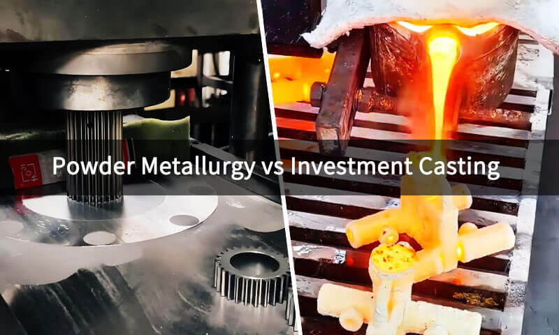 Investment Casting vs Powder Metallurgy